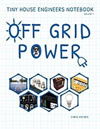 Tiny House Engineers Notebook: Volume 1, Off Grid Power: Tiny House Engineers Notebook: Volume 1, Off Grid Power (Paperback)