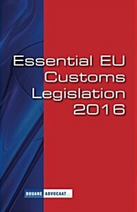 Essential Eu Customs Legislation 2016: European Customs Legislation (Paperback)