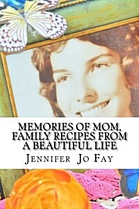 Memories of Mom, Family Recipes from a Beautiful Life (Paperback)