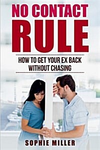 No Contact Rule: Get Your Ex Back in 30 Days Without Chasing (Paperback)