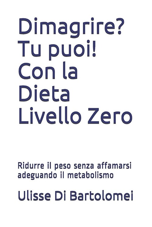 Dimagrire? Tu Puoi! Con La Dieta Livello Zero: Ridurre Il Peso Senza Affamarsi Adeguando Il Metabolismo (Paperback)