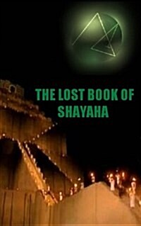 The Lost Book of Shayaha: Seer of Marduk: Mesopotamian Prophecies of a New Babylon Rising: Secrets of King Nebuchadnezzar II (Paperback)
