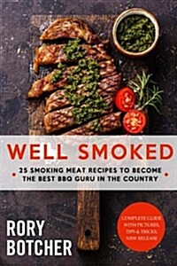 Well Smoked: 25 Smoking Meat Recipes to Become the Best BBQ Guru in the Country (Paperback)