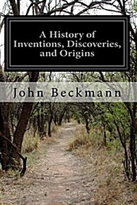 A History of Inventions, Discoveries, and Origins (Paperback)