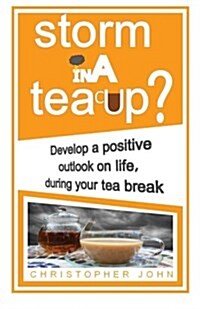Storm in a Teacup?: Develop a Positive Outlook on Life, During Your Tea Break (Paperback)