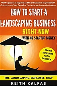 How to Start a Landscaping Business: Right Now with No Startup Money (Paperback)