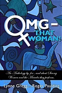 Omg That Woman: An Anthology By, For, and about Strong Women and the Miracles They Perform. (Paperback)
