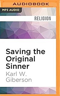 Saving the Original Sinner: How Christians Have Used the Bibles First Man to Oppress, Inspire, and Make Sense of the World (MP3 CD)