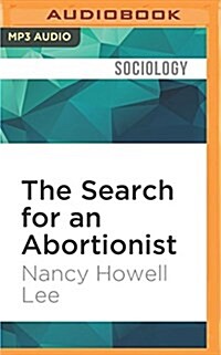 The Search for an Abortionist: The Classic Study of How American Women Coped with Unwanted Pregnancy Before Roe V. Wade (MP3 CD)
