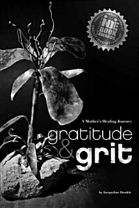 Gratitude & Grit: A Mothers Healing Journey (Paperback)