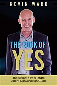 The Book of Yes: The Ultimate Real Estate Agent Conversation Guide (Paperback)