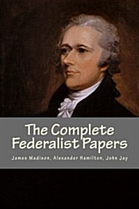 The Complete Federalist Papers (Paperback)