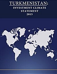 Turkmenistan: Investment Climate Statement 2015 (Paperback)