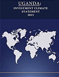 Uganda: Investment Climate Statement 2015 (Paperback)