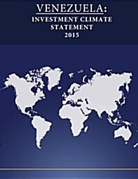 Venezuela: Investment Climate Statement 2015 (Paperback)