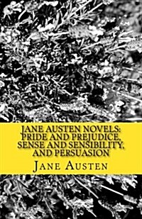 Jane Austen Novels: Pride and Prejudice, Sense and Sensibility, and Persuasion (Paperback)