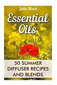 Essential Oils: 50 Summer Diffuser Recipes and Blends (Paperback)