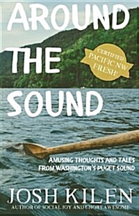 Around the Sound: Amusing Thoughts and Tales from Washingtons Puget Sound (Paperback)