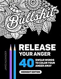 Release Your Anger: Midnight Edition: An Adult Coloring Book with 40 Swear Words to Color and Relax (Paperback)