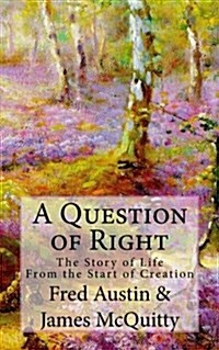 A Question of Right: The Story of Life (Paperback)
