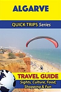Algarve Travel Guide (Quick Trips Series): Sights, Culture, Food, Shopping & Fun (Paperback)