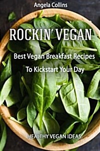 Rockin Vegan: Best Vegan Breakfast Recipes to Kickstart Your Day (Paperback)
