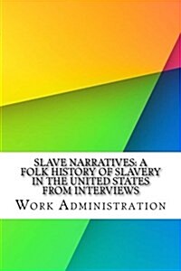 Slave Narratives: A Folk History of Slavery in the United States from Interviews (Paperback)