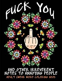 [중고] Adult Swear Word Coloring Book: Fuck You & Other Irreverent Notes to Annoying People: 40 Sweary Rude Curse Word Coloring Pages to Calm You the F* (Paperback)