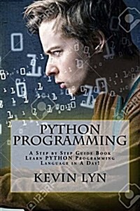 Python Programming: A Step by Step Guide Book. Learn Python Programming Language in a Day! (Paperback)