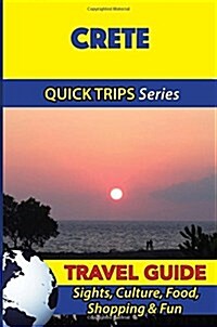 Crete Travel Guide (Quick Trips Series): Sights, Culture, Food, Shopping & Fun (Paperback)