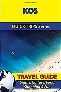 Kos Travel Guide (Quick Trips Series): Sights, Culture, Food, Shopping & Fun (Paperback)