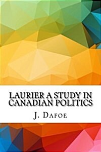 Laurier a Study in Canadian Politics (Paperback)