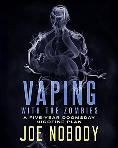 Vaping with the Zombines: A Five-Year Doomsday Nicotine Plan (Paperback)