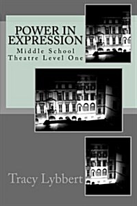 Power in Expression: Middle School Theatre Level One (Paperback)