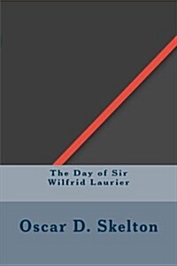 The Day of Sir Wilfrid Laurier (Paperback)
