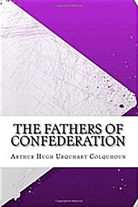 The Fathers of Confederation (Paperback)