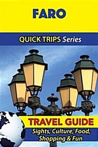 Faro Travel Guide (Quick Trips Series): Sights, Culture, Food, Shopping & Fun (Paperback)