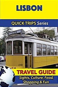 Lisbon Travel Guide (Quick Trips Series): Sights, Culture, Food, Shopping & Fun (Paperback)
