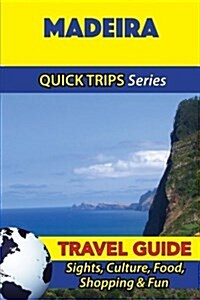 Madeira Travel Guide (Quick Trips Series): Sights, Culture, Food, Shopping & Fun (Paperback)