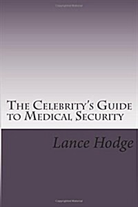 The Celebritys Guide to Medical Security (Paperback)