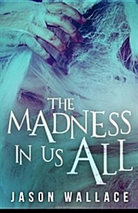 The Madness in Us All (Paperback)