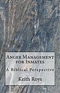 Anger Management for Inmates: A Biblical Perspective (Paperback)