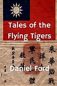 Tales of the Flying Tigers: Five Books about the American Volunteer Group, Mercenary Heroes of Burma and China (Paperback)