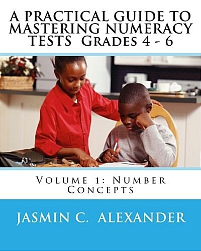 A Practical Guide to Mastering Numeracy Tests Grades 4 - 6: Volume 1: Number Concepts (Paperback)