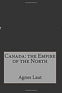 Canada: The Empire of the North (Paperback)