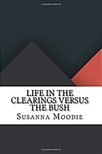 Life in the Clearings Versus the Bush (Paperback)