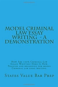 Model Criminal Law Essay Writing - A Demonstration: How Are 100% Criminal Law Essays Written? Here Is How. Policies and Reasoning for Model Criminal L (Paperback)