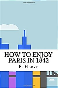 How to Enjoy Paris in 1842 (Paperback)