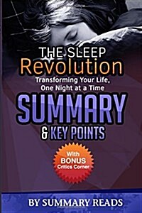 The Sleep Revolution: Transforming Your Life, One Night at a Time - Summary & Key Points with Bonus Critics Corner (Paperback)