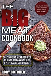 The Big Meat Cookbook: Top 201 Smoking Meat Recipes to Make You a Winner of Every Barbecue Award (Paperback)